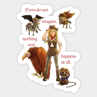 If you do not imagine, nothing ever happens at all Sticker